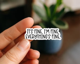 It's Fine I'm Fine Everything's Fine Waterproof sticker, laptop decal, Vinyl Sticker, Water bottle and planner stickers, Kindle Decals