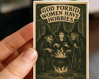 God Forbid Women Have Hobbies Sticker, Glossy, Vinyl Sticker, feminist, Laptop Stickers, Water Bottle Decals, Friend Gift, witchy