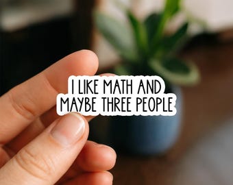 I Like Math and Maybe Three People Sticker | Funny STEM Nerd Sticker | Math Teacher Laptop, Planner & Bottle Decal