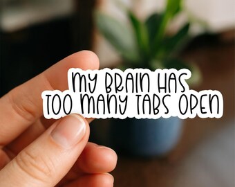 My Brain has too many tabs open Waterproof Sticker, Glossy, Funny Stickers, Laptop Stickers, Water Bottle Decals, Kindle stickers, anxiety