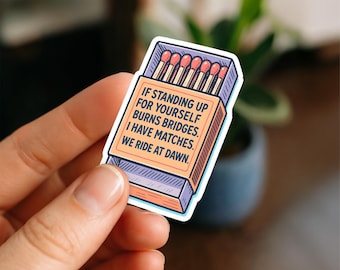 If Standing Up for Yourself Burns Bridges I Have Matches We Ride at Dawn Feminist Sticker Empowerment Laptop Water bottle kindle sticker