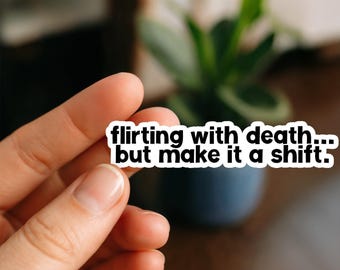 Flirting With Death Shift | Vinyl Sticker | Nurse Stickers, Funny nurse gifts, nursing stickers, Waterproof Stickers, Nurse Funny Sticker