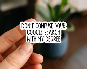 Don’t Confuse Your Google Search with My Degree Sticker | Funny Nurse Doctor Quote Vinyl Decal for Laptops, Tumblers, Bottles