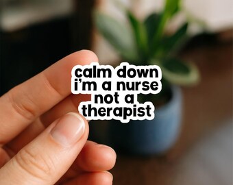 Calm Down I'm A Nurse | Vinyl Sticker | Nurse Stickers, Funny nurse gifts, nursing stickers, Waterproof Stickers, Nurse Funny Sticker