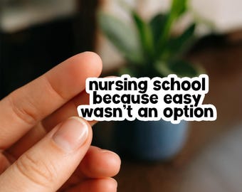 Nursing School Easy Wasn't an Option | Nurse Stickers, Funny nurse gifts, nursing stickers, Nursing Student Stickers, Nursing School