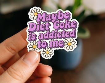 Maybe Diet Coke Is Addicted to Me Sticker, Funny Sassy Bookish Kindle Sticker, Cute Soda Lover Gift, Laptop & Water Bottle Decal