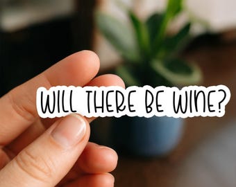 Will there be wine? Sticker, Glossy, Vinyl Sticker, Funny Stickers, Laptop Stickers, Water Bottle Decals, Kindle stickers, alcohol sticker