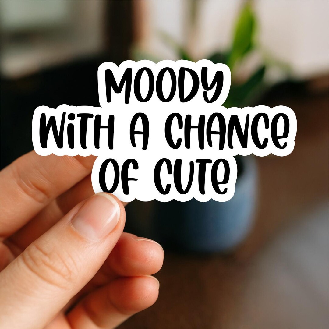 Chance Sticker Cute Moody With a Chance of Cute Sticker | Funny Girly Quote Sticker ...