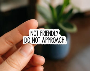 Not Friendly Do Not Approach Sticker | Funny Sarcastic Quote Sticker | Waterproof Laptop, Planner, Kindle & Bottle Decal