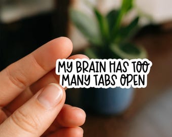My Brain Has Too Many Tabs Open Sticker – Funny Mental Overload Humor Sticker for Laptops, Water Bottles, Journals & Gifts