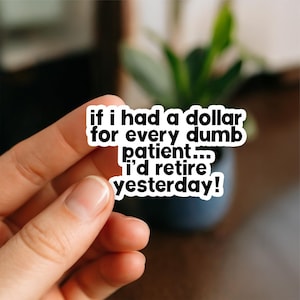 Dumb Patients Nursing | Vinyl Sticker | Nurse Stickers, Funny nurse gifts, nursing stickers, Waterproof Stickers, Nurse Funny Sticker