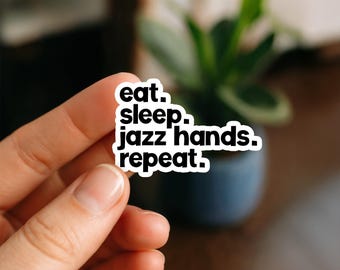 Eat Sleep Jazz Hands Repeat Theatre Kid Sticker Musical Gift Laptop Water Bottle Tumbler Planner Kindle Cell Phone