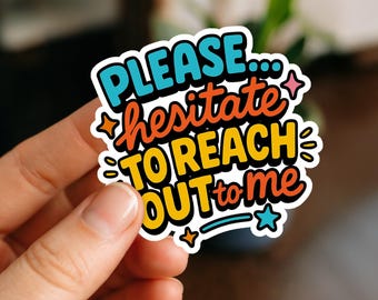 Hesitate To Reach Out Vinyl Sticker, Funny Laptop Decal