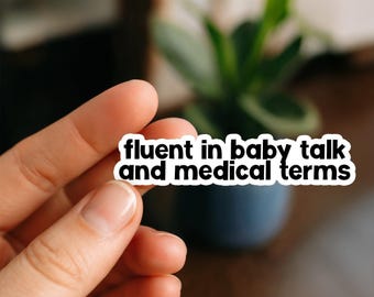 Fluent in Baby Talk and Medical Terms | Nurse Stickers, Funny nurse gifts, nursing stickers, Nursing Student Stickers, pediatric nurse, peds