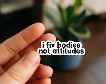 I fix Bodies not Attitudes | Vinyl Sticker | Nurse Stickers, Funny nurse gifts, nursing stickers, Waterproof Stickers, Nurse Funny Sticker