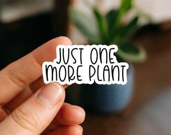 Just One More Plant Waterproof Sticker, Vinyl Sticker, Funny Stickers, Laptop Stickers, Bottle Decals, Kindle stickers, plant lover