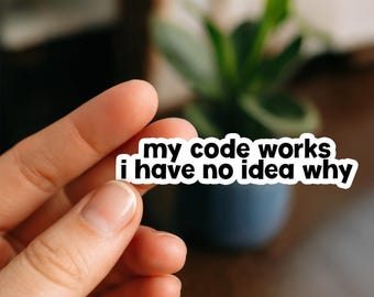 Adesivo My Code Works, adesivo IT divertente / adesivo in vinile con umorismo sulla programmazione per programmatori, amministratori di sistema, nerd della tecnologia e studenti di informatica