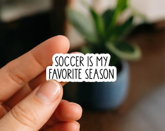Soccer Is My Favorite Season Waterproof Sticker, Funny Sports Quote Decal, Soccer Mom Vinyl Sticker, Athletic Humor Waterproof Sticker