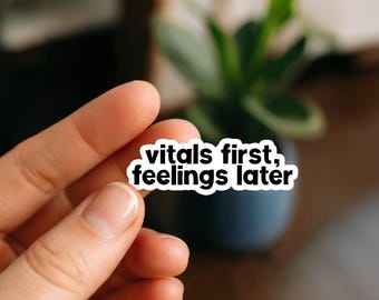 Vitals First Feelings Later | Vinyl Sticker | Nurse Stickers, Funny nurse gifts, nursing stickers, Waterproof Stickers, Nurse Funny Sticker