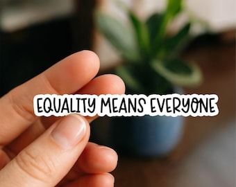Equality Means Everyone Sticker – LGBTQ+ Inclusive Pride Vinyl Decal – Human Rights Quote – Bold Waterproof Equality Sticker