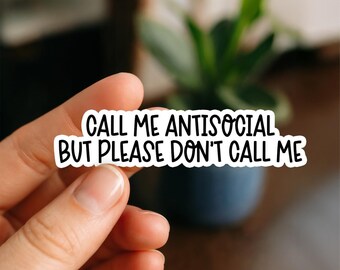 Call Me Antisocial But Please Don’t Call Me Sticker – Funny Anti-Social Vinyl Sticker for Introverts, Laptop, Phone, Water Bottle