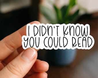 I Didn’t Know You Could Read Waterproof Sticker, Kindle Stickers, Bookish Sticker, Sticker Quote, Water Bottle Sticker, Book Lover Sticker
