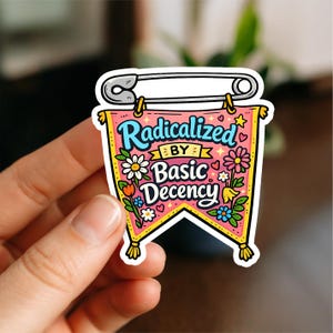 Radicalized by Basic Decency Sticker | Political Activist Vinyl Decal