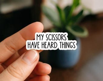 My Scissors Have Heard Things Sticker | Funny Hair Stylist Sticker | Salon Humor Vinyl Decal | Barber Gift for Tumbler Laptop Water Bottle