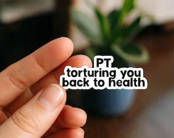 Torturing You Back to Health, Physical Therapist Sticker | Funny PT Student Vinyl Sticker | Rehab Life Gift for DPTs, Physio Students