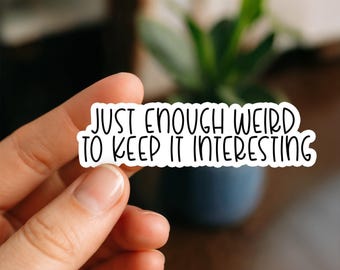 Just enough Weird Waterproof Sticker, Glossy, Funny Stickers, Laptop Stickers, Decals, Kindle stickers, anxiety, introvert, adhd