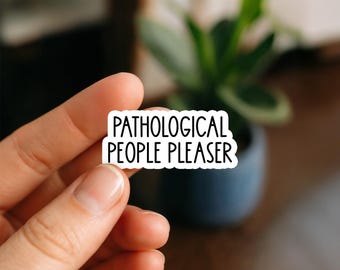 Pathological People Pleaser Sticker | Funny Mental Health Sticker | Waterproof Laptop, Planner, Water Bottle, Kindle Decal