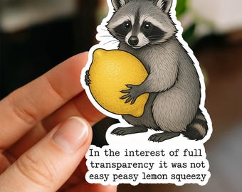 In The Interest Of Full Transparency It Was Not Easy Peasy Lemon Squeezy Sticker, Fun Raccoon Sticker, Sarcastic, Waterproof Laptop Tumbler