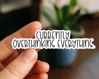 Currently Overthinking Everything Sticker, Vinyl Sticker, Funny Stickers, Laptop Stickers, Water Bottle, Kindle stickers, anxiety