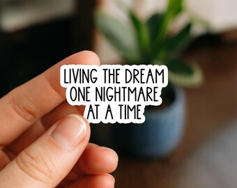 Living the Dream One Nightmare at a Time Sticker | Funny Sarcastic Quote | Waterproof Laptop, Planner & Bottle Decal