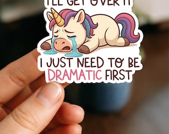 I’ll Be Fine I Just Need To Be Dramatic First Sticker, Funny Unicorn Sticker, Sarcastic Humor Vinyl Decal, Waterproof Laptop Tumbler Sticker