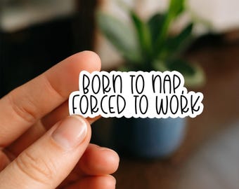 Born to Nap Forced to Work Sticker, Glossy, Vinyl Sticker, Funny Stickers, Laptop Stickers, Water Bottle Decals, Friend Gift, fun, office
