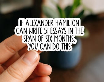 Alexander Hamilton 51 Essays Sticker | Motivational Study Quote for Laptops, Water Bottles, Planners, Kindle, Tumblers, Hamilton stickers