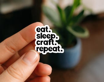 Eat Sleep Craft Repeat Crafting Sticker DIY Maker Gift Laptop Water Bottle Tumbler Planner Kindle Cell Phone