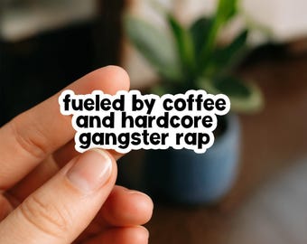 Fueled by Coffee and hardcore gangster rap Waterproof Sticker, Vinyl Sticker, Funny Stickers, Laptop Stickers, Water Bottle, Kindle stickers