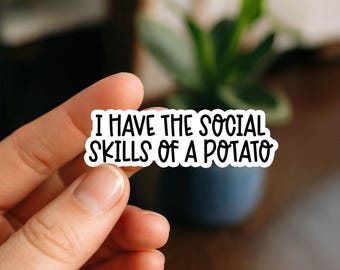 I Have the Social Skills of a Potato Sticker – Funny Introvert Vinyl Sticker, Awkward Humor, Anti-Social Vibes, Laptop or Water Bottle