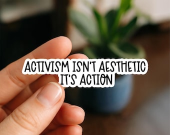 Activism Isn’t Aesthetic It’s Action Sticker – Bold Protest Vinyl Decal – Social Justice Quote – Empowering Waterproof Sticker