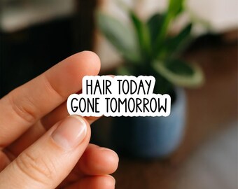 Hair Today Gone Tomorrow Sticker | Funny Hairstylist Sticker | Salon Humor Vinyl Decal | Barber Gift for Laptop Tumbler Water Bottle