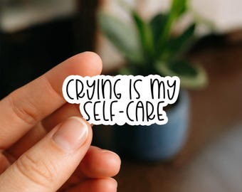 Crying Is My Self Care Waterproof Sticker, Glossy, Funny Stickers, Laptop Stickers, Water Bottle Decals, Kindle stickers, anxiety, crying