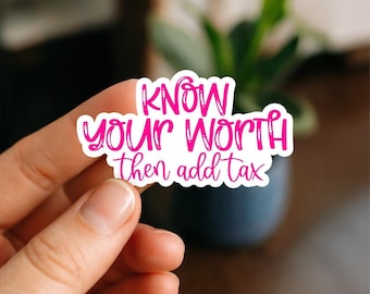 Know Your Worth Then Add Tax Sticker | Inspirational Quote Vinyl Decal | Waterproof Laptop & Water Bottle Boss Gift