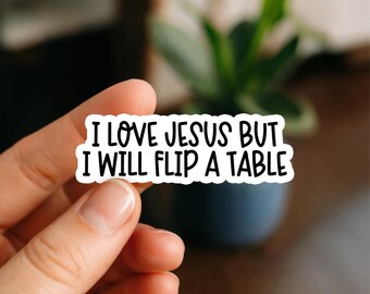 I Love Jesus But I Will Flip a Table Waterproof Sticker, Funny Christian Quote Decal, Faith Humor Sticker, Sarcastic Waterproof Sticker