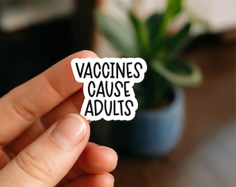 Vaccines Cause Adults Waterproof Sticker, Funny Science Quote Decal, Pro Science Vinyl Sticker, Sarcastic Humor Waterproof Sticker