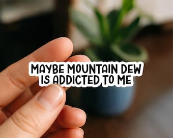 Pegatina "Tal vez Mountain Dew sea adicto a mí" / Pegatina divertida para amantes de los refrescos para agendas, portátiles, vasos y botellas de agua.
