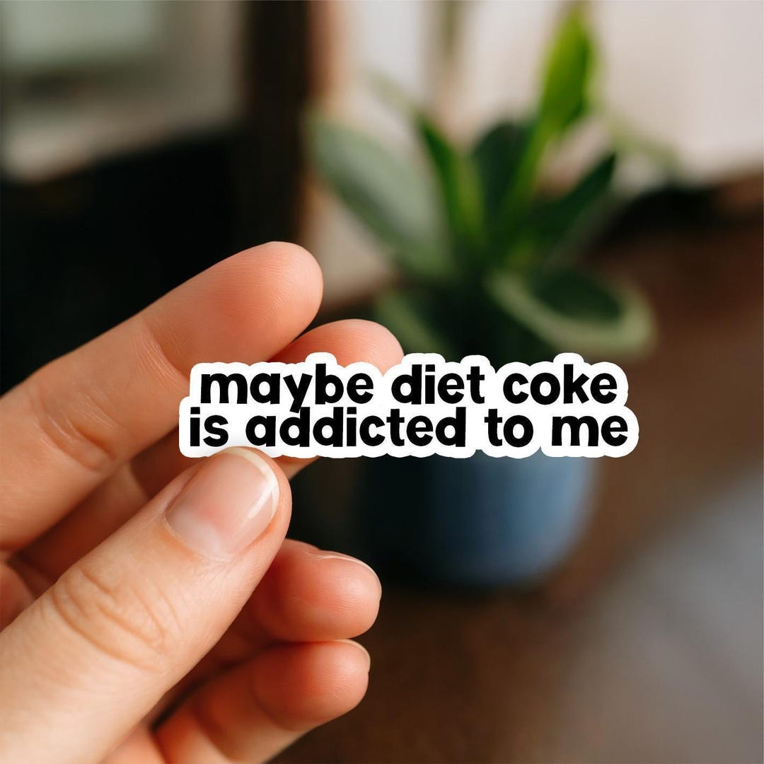 Maybe Diet Coke is Addicted to Me Waterproof Sticker, Glossy, Vinyl ...
