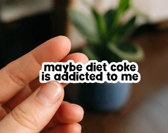 Maybe Diet Coke is Addicted to Me Waterproof Sticker, Glossy, Vinyl Sticker, Funny Stickers, Laptop Stickers, Decals, Friend Gift, Kindle