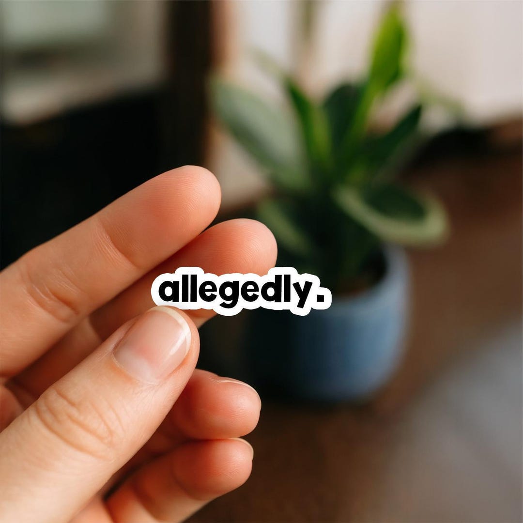 Allegedly. Waterproof Sticker, Glossy, Funny Stickers, Laptop Stickers ...